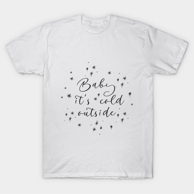 Baby, It's Cold Outside T-Shirt by For The Love Of You Always